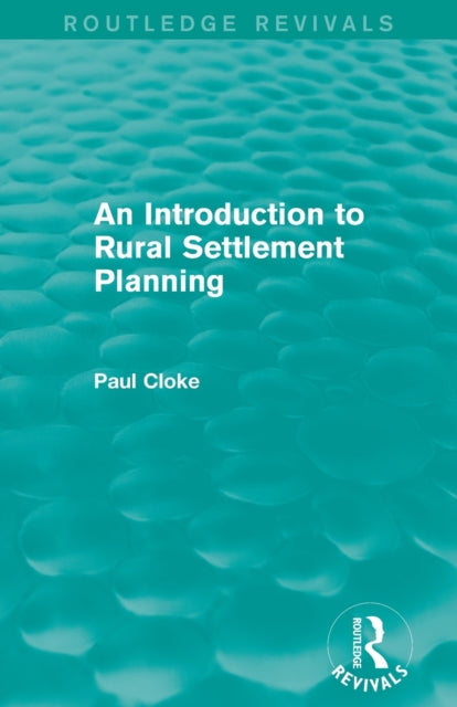 Book cover of: Introduction to Rural Settlement Planning (Routledge Revivals). By: Paul Cloke