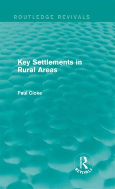 Book cover of: Key Settlements in Rural Areas (Routledge Revivals). By: Paul Cloke