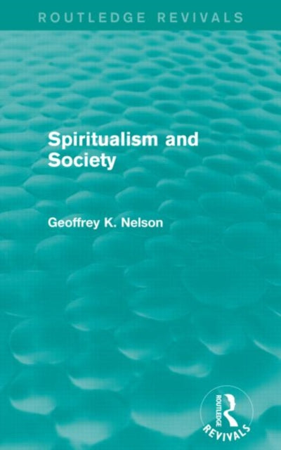 Book cover of: Spiritualism and Society (Routledge Revivals). By: G. K. Nelson