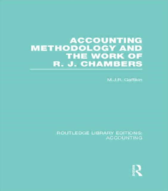 Book cover of: Accounting Methodology and the Work of R. J. Chambers (RLE Accounting). By: Michael J. R. Gaffikin