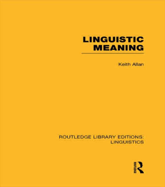 Book cover of: Linguistic Meaning (RLE Linguistics A: General Linguistics). By: Keith Allan