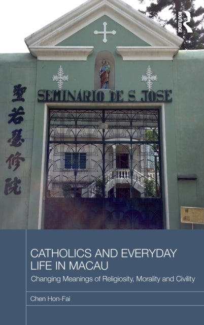Book cover of: Catholics and Everyday Life in Macau. By: Chen Hon-Fai