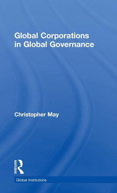 Book cover of: Global Corporations in Global Governance. By: Christopher May