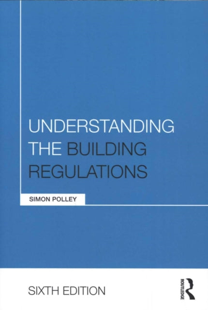 Book cover of: Understanding the Building Regulations. By: Simon Polley