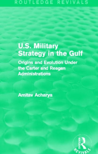 Book cover of: U.S. Military Strategy in the Gulf (Routledge Revivals). By: Amitav Acharya