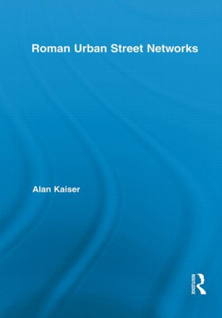 Book cover of: Roman Urban Street Networks. By: Alan Kaiser