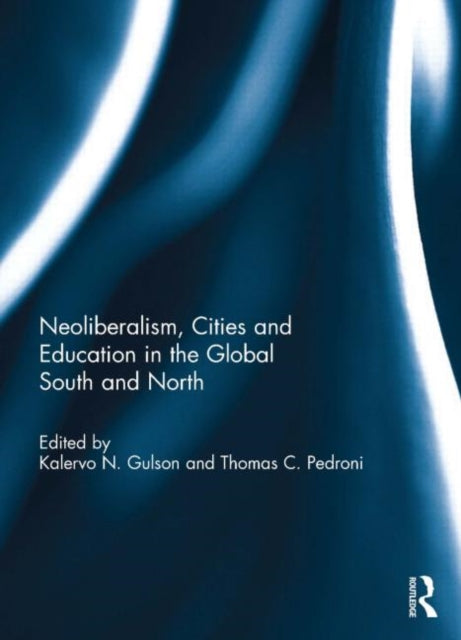 Book cover of: Neoliberalism, Cities and Education in the Global South and North