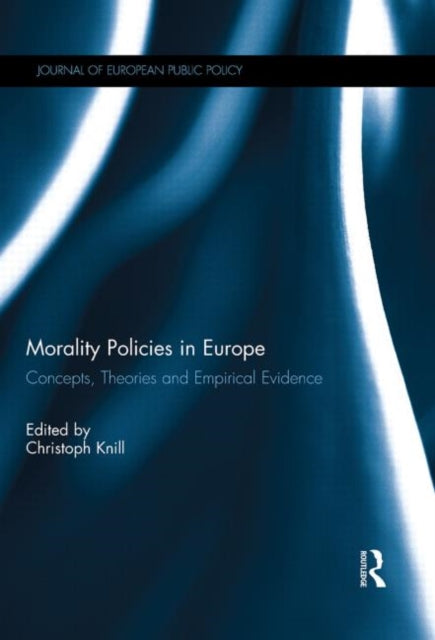 Book cover of: Morality Policies in Europe. By: Christoph Knill