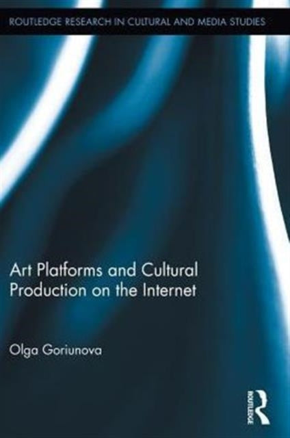 Book cover of: Art Platforms and Cultural Production on the Internet. By: Olga Goriunova