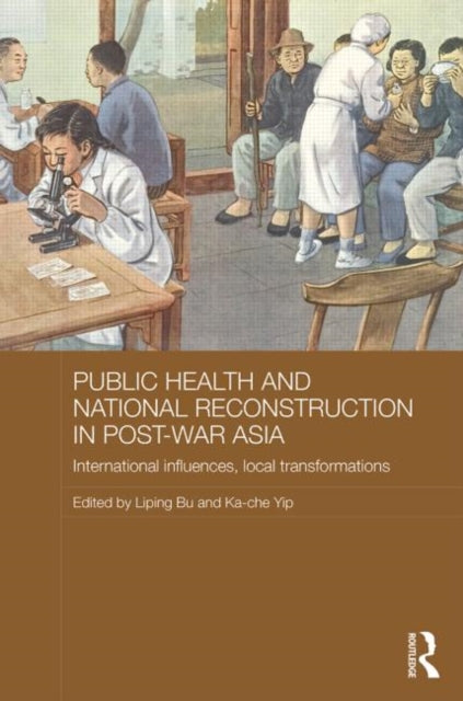 Book cover of: Public Health and National Reconstruction in Post-War Asia. By: Liping Bu