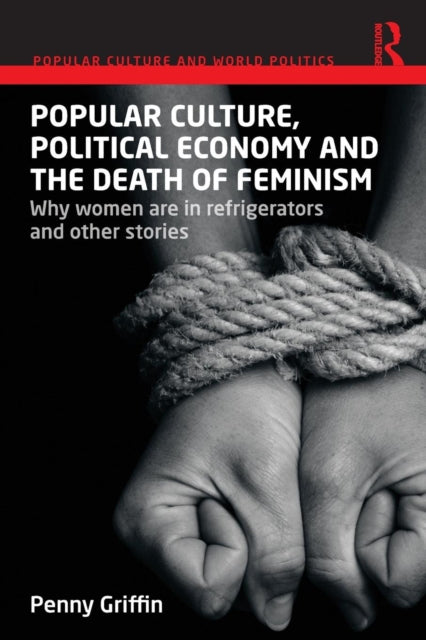 Book cover of: Popular Culture, Political Economy and the Death of Feminism. By: Penny Griffin