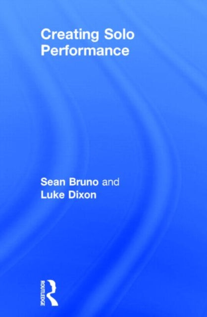 Book cover of: Creating Solo Performance. By: Luke Dixon