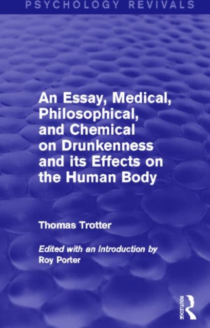 Book cover of: Essay, Medical, Philosophical, and Chemical on Drunkenness and its Effects on the Human Body (Psychology Revivals). By: Thomas Trotter