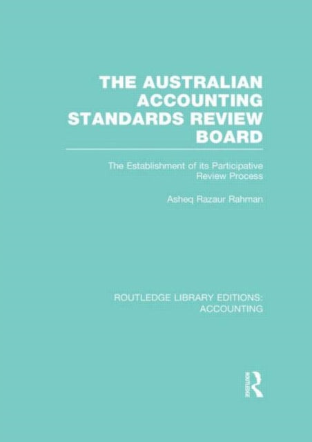 Book cover of: Australian Accounting Standards Review Board (RLE Accounting). By: Asheq R. Rahman