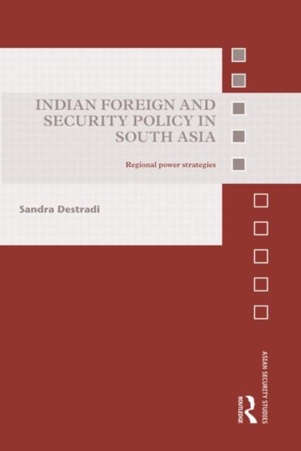 Book cover of: Indian Foreign and Security Policy in South Asia. By: Sandra Destradi