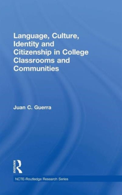 Book cover of: Language, Culture, Identity and Citizenship in College Classrooms and Communities. By: Juan C. Guerra