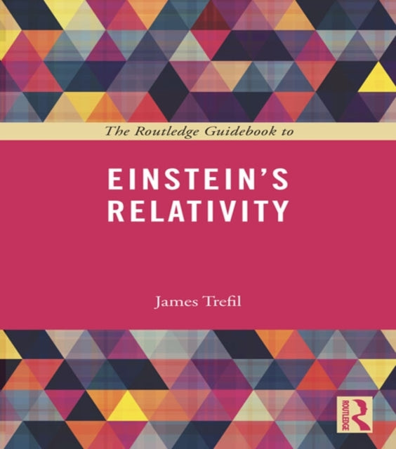 Book cover of: Routledge Guidebook to Einstein's Relativity. By: Jame Trefil