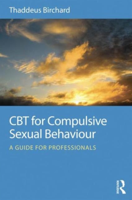 Book cover of: CBT for Compulsive Sexual Behaviour. By: Thaddeus Birchard