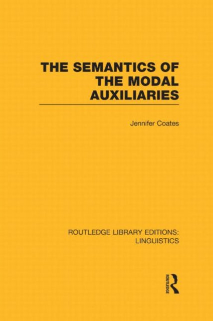 Book cover of: Semantics of the Modal Auxiliaries (RLE Linguistics B: Grammar). By: Jennifer Coates