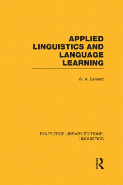 Book cover of: Applied Linguistics and Language Learning (RLE Linguistics C: Applied Linguistics). By: W. A. Bennett