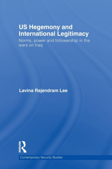 Book cover of: US Hegemony and International Legitimacy. By: Lavina Rajendram Lee