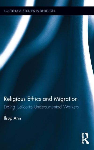 Book cover of: Religious Ethics and Migration. By: Ilsup Ahn