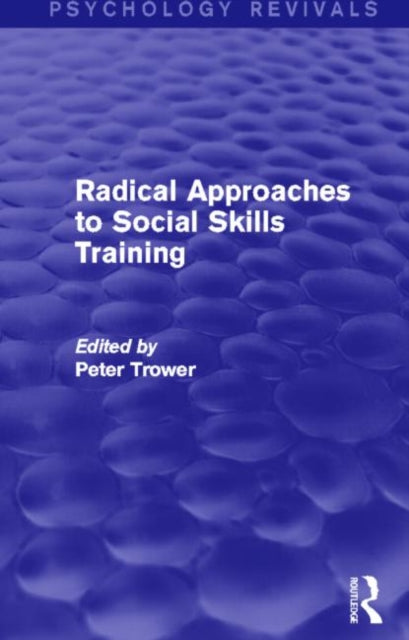 Book cover of: Radical Approaches to Social Skills Training (Psychology Revivals). By: Peter Trower