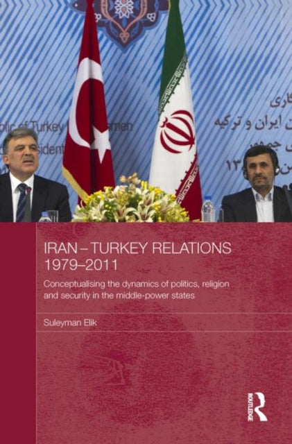 Book cover of: Iran-Turkey Relations, 1979-2011. By: Suleyman Elik