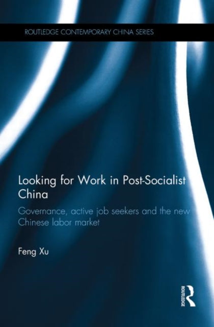 Book cover of: Looking for Work in Post-Socialist China. By: Feng Xu