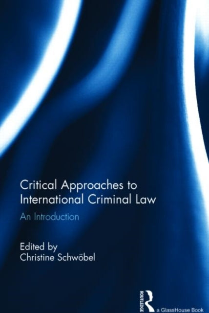 Book cover of: Critical Approaches to International Criminal Law. By: Christine Schwobel
