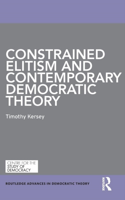 Book cover of: Constrained Elitism and Contemporary Democratic Theory. By: Timothy Kersey