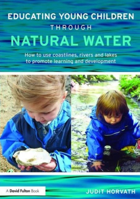 Book cover of: Educating Young Children through Natural Water. By: Judit Horvath