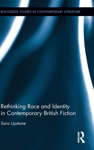 Book cover of: Rethinking Race and Identity in Contemporary British Fiction. By: Sara Upstone