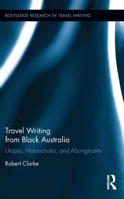 Book cover of: Travel Writing from Black Australia. By: Robert Clarke