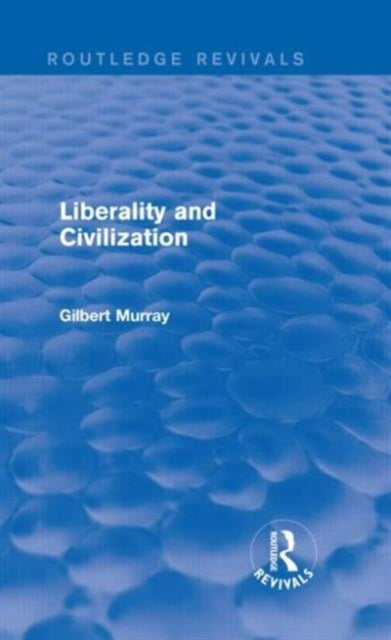Book cover of: Liberality and Civilization (Routledge Revivals). By: Gilbert Murray