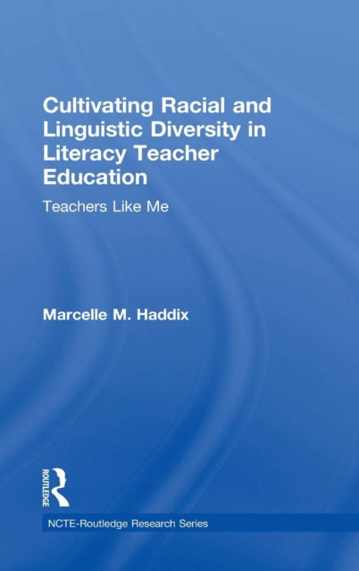 Book cover of: Cultivating Racial and Linguistic Diversity in Literacy Teacher Education. By: Marcelle M. Haddix