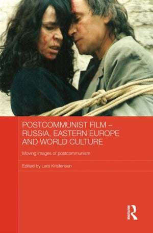 Postcommunist Film - Russia, Eastern Europe and World Culture