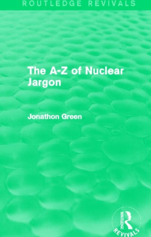 The A - Z of Nuclear Jargon (Routledge Revivals)