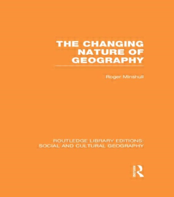 Book cover of: Changing Nature of Geography (RLE Social & Cultural Geography). By: Roger Minshull