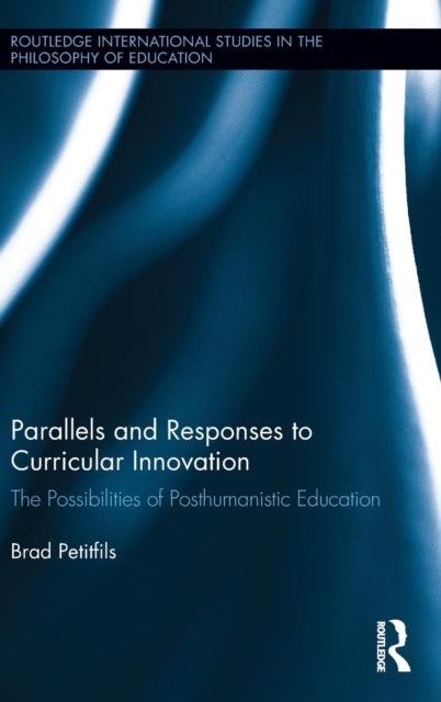 Book cover of: Parallels and Responses to Curricular Innovation. By: Brad Petitfils