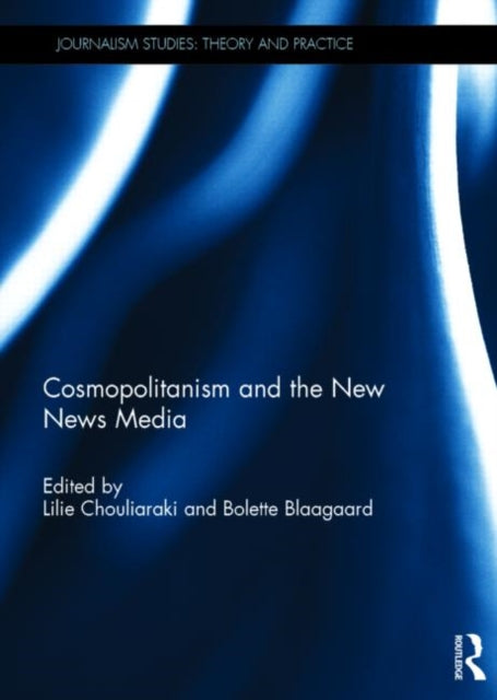 Book cover of: Cosmopolitanism and the New News Media. By: Lilie Chouliaraki