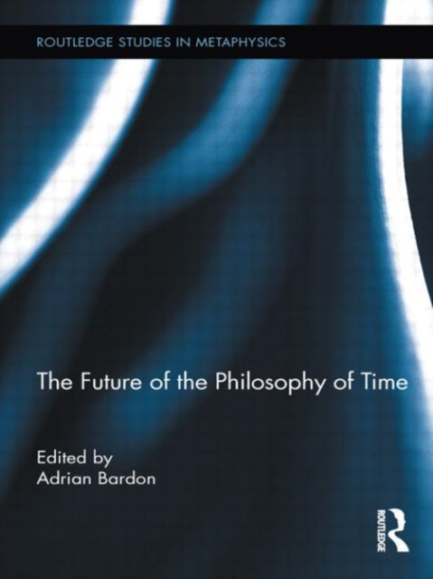 Book cover of: Future of the Philosophy of Time. By: Adrian Bardon
