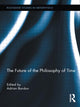 Book cover of: Future of the Philosophy of Time. By: Adrian Bardon