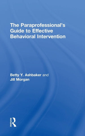 The Paraprofessional's Guide to Effective Behavioral Intervention