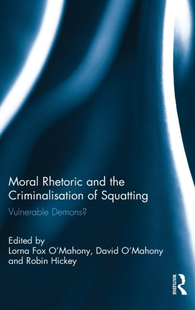 Book cover of: Moral Rhetoric and the Criminalisation of Squatting. By: Lorna Fox O'Mahony