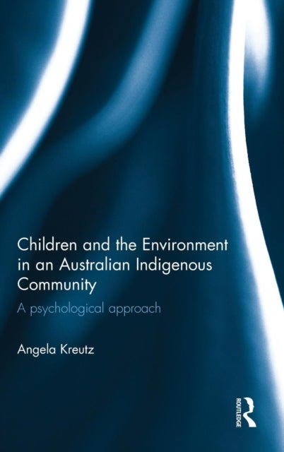 Book cover of: Children and the Environment in an Australian Indigenous Community. By: Angela Kreutz