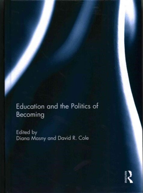 Book cover of: Education and the Politics of Becoming