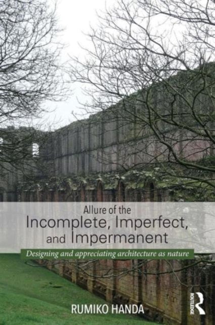 Book cover of: Allure of the Incomplete, Imperfect, and Impermanent. By: Rumiko Handa