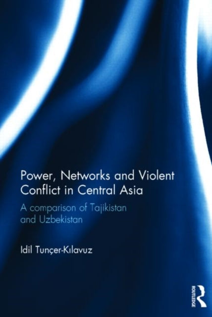 Book cover of: Power, Networks and Violent Conflict in Central Asia. By: Idil Tuner-Klavuz