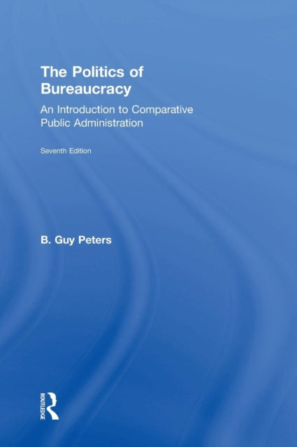 Book cover of: Politics of Bureaucracy. By: B. Guy Peters